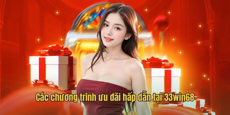 Các chương trình ưu đãi hấp dẫn tại 33win68